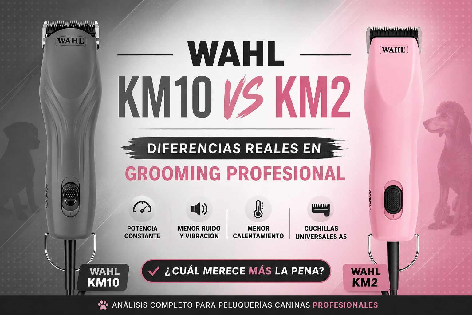 Wahl KM10 vs KM2: diferencias reales en grooming profesional y cuál merece más la pena